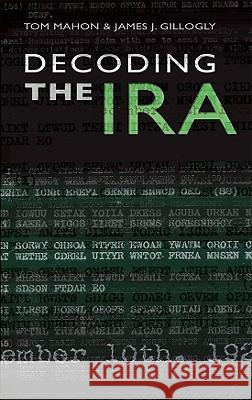 Decoding the IRA Thomas G. Mahon James Gillogly 9781856356046 THE MERCIER PRESS LTD - książka
