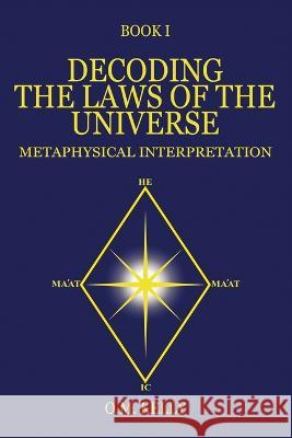 Decoding the Laws of the Universe: Metaphysical Interpretation O M Kelly   9780645249231 O.M. Kelly - książka