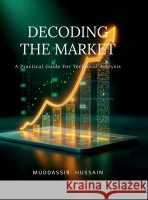 Decoding the Market: A Practical Guide For Technical Analysis Muddassir Hussain 9798902696063 Notion Press - książka