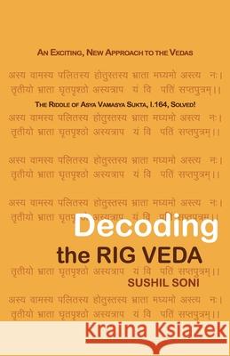Decoding the Rig Veda: An Exciting, New Approach to the Vedas Sushil Soni 9789356763326 Motilal Banarsidass Publishing House - książka
