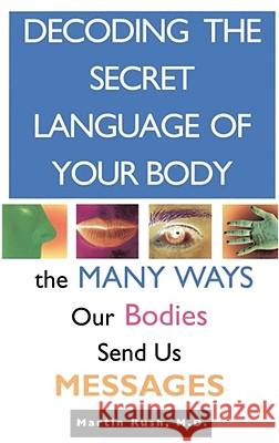 Decoding the Secret Language of Your Body: The Many Ways Our Bodies Send Us Messages Rush, Martin 9780671872380 Simon & Schuster - książka