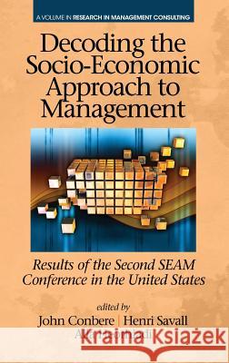 Decoding the Socio‐Economic Approach to Management: Results of the Second SEAM Conference in the United States Conbere, John P. 9781681232522 Information Age Publishing - książka