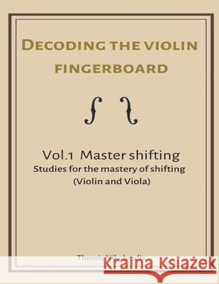 Decoding the violin fingerboard- Vol 1. Master Shifting Themis Nikoloudis 9781676614241 Independently Published - książka