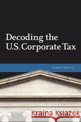 Decoding U.S. Corporate Tax Daniel N. Shaviro   9780877667575 Urban Institute Press,U.S. - książka