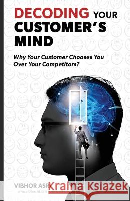 Decoding Your Customer's Mind Vibhor Asri   9789356806368 Vibhor Asri Publishing - książka