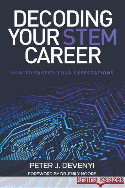 Decoding Your STEM Career: How to Exceed Your Expectations Devenyi, Peter J. 9781637422250 Business Expert Press - książka