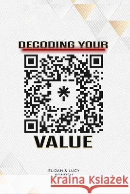 Decoding Your Value Lucy Kondeh, Elijah Kondeh 9798880207213 Independently Published - książka