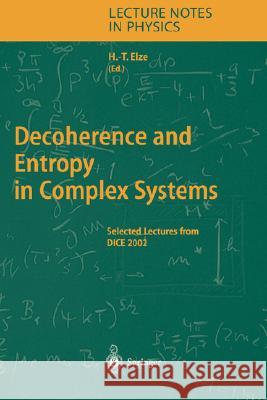 Decoherence and Entropy in Complex Systems: Selected Lectures from DICE 2002 Hans-Thomas Elze 9783540206392 Springer-Verlag Berlin and Heidelberg GmbH &  - książka