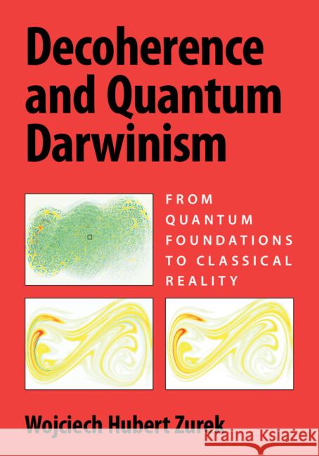 Decoherence and Quantum Darwinism: From Quantum Foundations to Classical Reality Wojciech Hubert Zurek 9781009552899 Cambridge University Press - książka