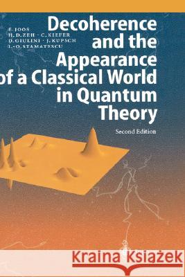 Decoherence and the Appearance of a Classical World in Quantum Theory E. Joos H. D. Zeh C. Kiefer 9783540003908 Springer - książka