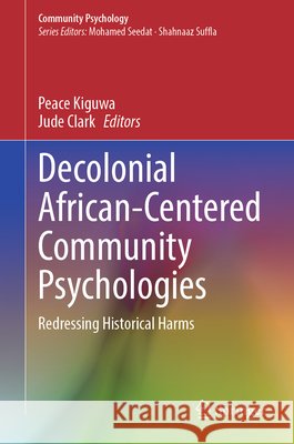 Decolonial African-Centered Community Psychologies: Redressing Historical Harms Peace Kiguwa Jude Clark 9783032158154 Springer - książka