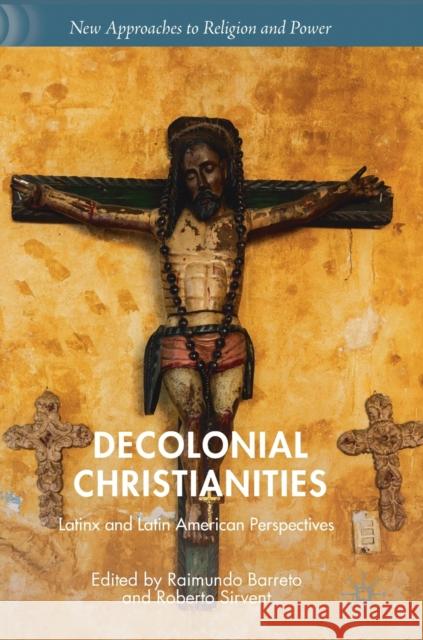 Decolonial Christianities: Latinx and Latin American Perspectives Barreto, Raimundo 9783030241650 Palgrave MacMillan - książka