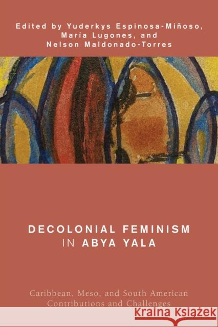 Decolonial Feminism in Abya Yala: Caribbean, Meso, and South American Contributions and Challenges YUDERKYS ESP MI OSO 9781538153116 ROWMAN & LITTLEFIELD pod - książka