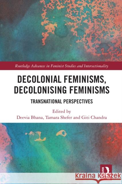 Decolonial Feminisms, Decolonising Feminisms: Transnational Perspectives Deevia Bhana Tamara Shefer Giti Chandra 9781032736549 Routledge - książka