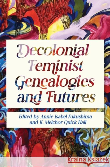 Decolonial Feminist Genealogies and Futures Annie Isabel Fukushima K. Melchor Quick Hall 9780252089015 University of Illinois Press - książka