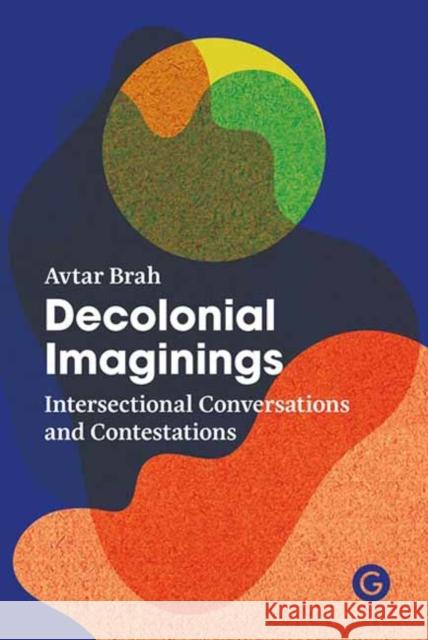 Decolonial Imaginings: Intersectional Conversations and Contestations Avtar Brah 9781913380083 Goldsmiths, University of London - książka