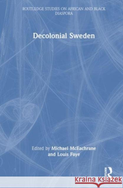 Decolonial Sweden Michael McEachrane Louis Faye 9781032500355 Routledge - książka