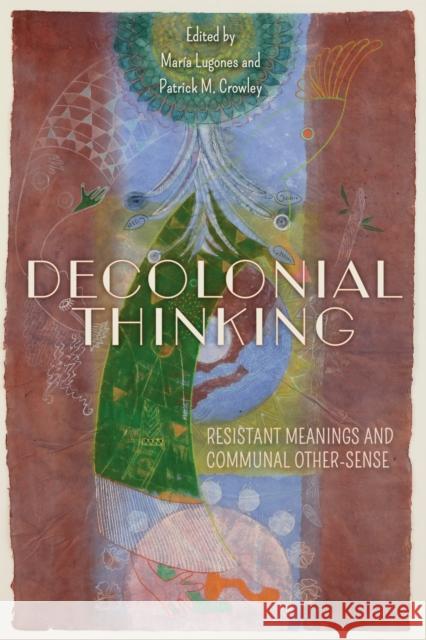 Decolonial Thinking: Resistant Meanings and Communal Other-Sense Mar?a Lugones Michael Hames-Garc?a Hil Malatino 9780253073051 Indiana University Press - książka