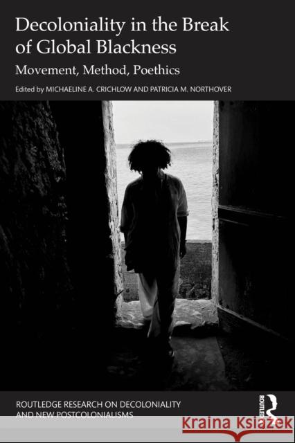 Decoloniality in the Break of Global Blackness: Movement, Method and Poethics Michaeline Crichlow Patricia Northover 9781032857381 Routledge - książka