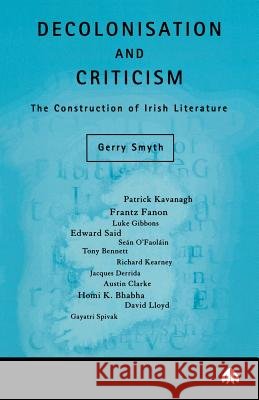Decolonisation and Criticism : The Construction of Irish Literature Gerry Smyth 9780745312279 PLUTO PRESS - książka