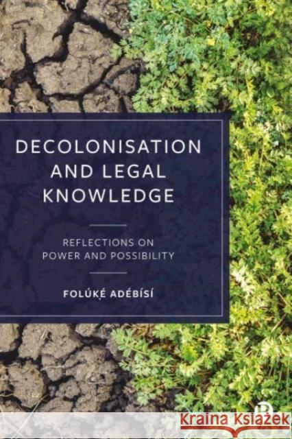Decolonisation and Legal Knowledge: Reflections on Power and Possibility Foluke (University of Bristol) Adebisi 9781529219388 Bristol University Press - książka