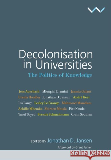 Decolonisation in Universities: The Politics of Knowledge Jansen, Jonathan 9781776143351 Wits University Press - książka