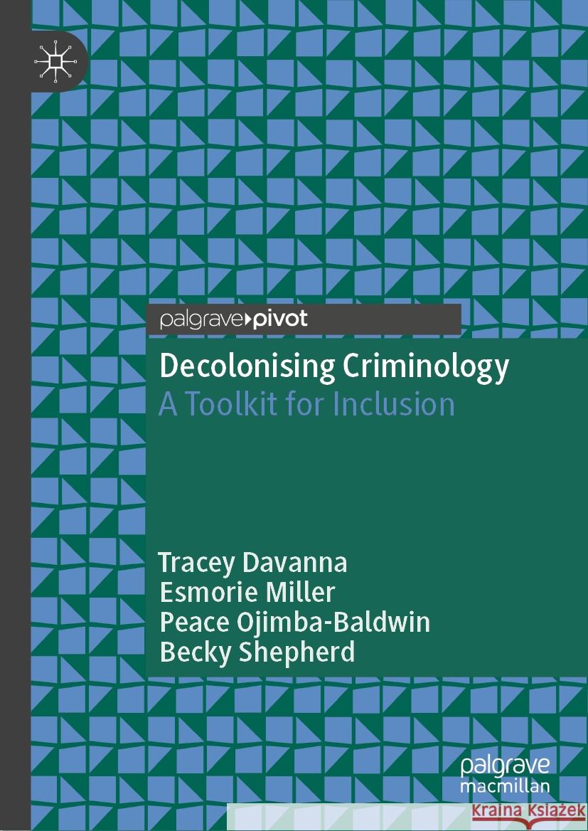 Decolonising Criminology: A Toolkit for Inclusion Tracey Davanna Esmorie Miller Peace Ojimba-Baldwin 9783031755613 Palgrave MacMillan - książka