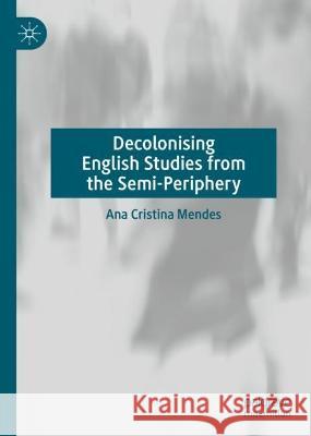 Decolonising English Studies from the Semi-Periphery Ana Cristina Mendes 9783031202858 Palgrave MacMillan - książka