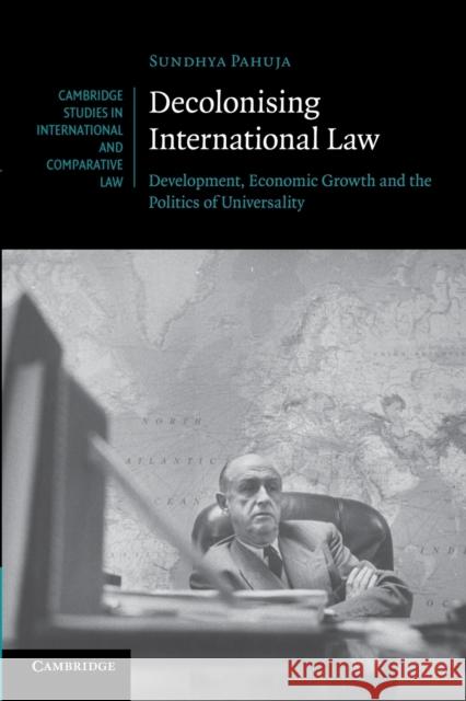 Decolonising International Law: Development, Economic Growth and the Politics of Universality Pahuja, Sundhya 9781107657472 Cambridge University Press - książka
