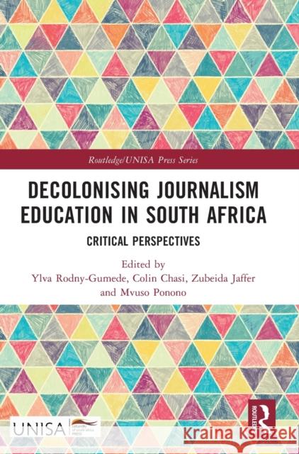 Decolonising Journalism Education in South Africa: Critical Perspectives Ylva Rodny-Gumede Colin Chasi Zubeida Jaffer 9781032493985 Routledge - książka