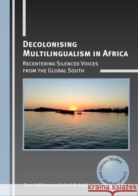 Decolonising Multilingualism in Africa: Recentering Silenced Voices from the Global South Finex Ndhlovu Leketi Makalela 9781788923347 Multilingual Matters Limited - książka