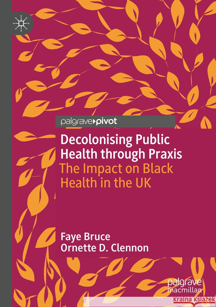 Decolonising Public Health through Praxis  Bruce, Faye, Ornette D. Clennon 9783031184079 Springer International Publishing - książka