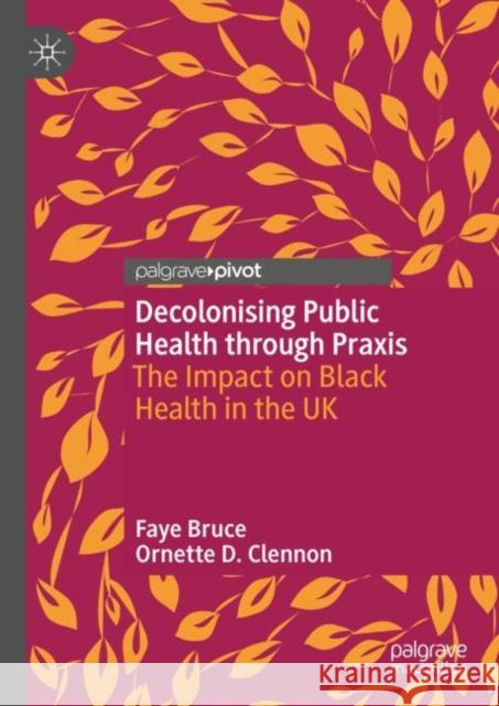Decolonising Public Health through Praxis: The Impact on Black Health in the UK Faye Bruce Ornette D. Clennon 9783031184048 Palgrave MacMillan - książka