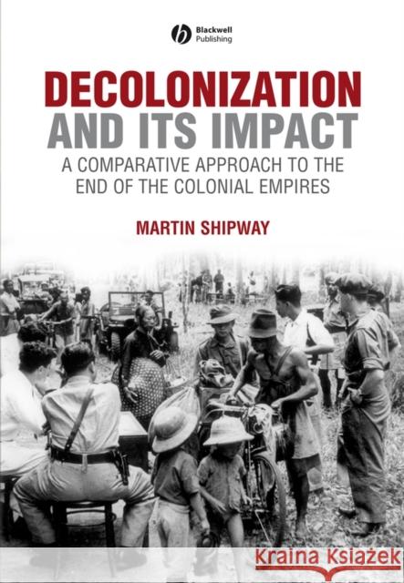 Decolonization and Its Impact: A Comparitive Approach to the End of the Colonial Empires Shipway, Martin 9780631199687 Blackwell Publishers - książka