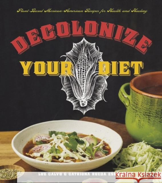 Decolonize Your Diet: Plant-Based Mexican-American Recipes for Health and Healing Luz Calvo Catriona Rued 9781551525921 Arsenal Pulp Press - książka