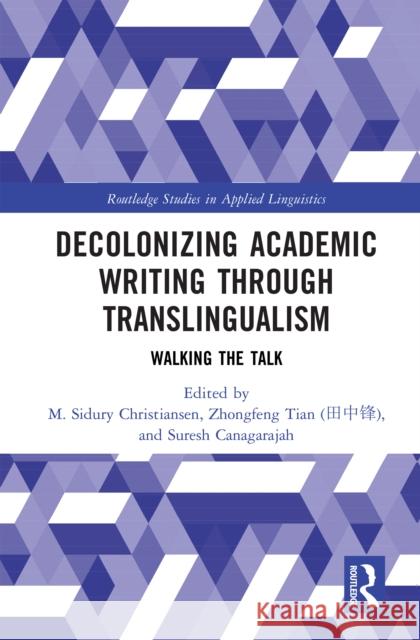 Decolonizing Academic Writing Through Translingualism: Walking the Talk M. Sidury Christiansen Zhongfeng Tian Suresh Canagarajah 9781032764351 Routledge - książka