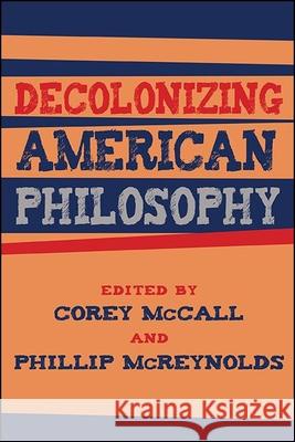 Decolonizing American Philosophy Corey McCall Phillip McReynolds 9781438481920 State University of New York Press - książka