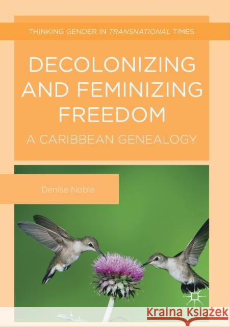 Decolonizing and Feminizing Freedom: A Caribbean Genealogy Denise Noble   9781349686438 Palgrave Macmillan - książka