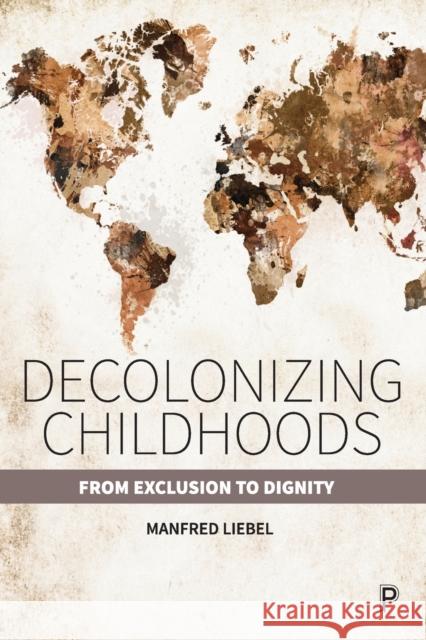 Decolonizing Childhoods: From Exclusion to Dignity Manfred Liebel (Manfred Liebel is Emerit   9781447356417 Policy Press - książka