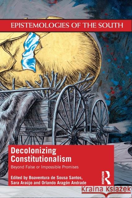 Decolonizing Constitutionalism: Beyond False or Impossible Promises Boaventura d Sara Araujo Orlando Aragon Andrade 9781032490274 Routledge - książka