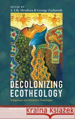 Decolonizing Ecotheology S. Lily Mendoza George Zachariah 9781725286412 Pickwick Publications - książka