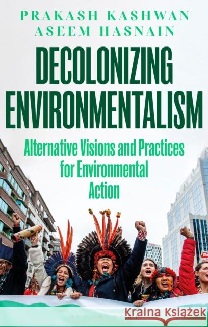 Decolonizing Environmentalism Aseem (Bridgewater State University, USA) Hasnain 9781350335462 Bloomsbury Publishing PLC - książka