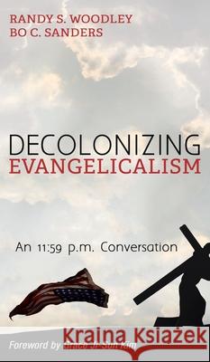 Decolonizing Evangelicalism Randy S Woodley, Bo C Sanders, Grace Ji-Sun Kim 9781498292054 Cascade Books - książka