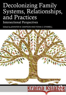 Decolonizing Family Systems, Relationships, and Practices: Intersectional Perspectives Jennifer Sampson Fiona O'Farrell 9781032671055 Routledge - książka
