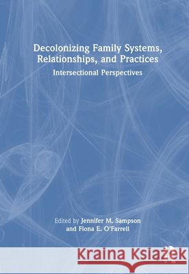 Decolonizing Family Systems, Relationships, and Practices: Intersectional Perspectives Jennifer Sampson Fiona O'Farrell 9781032671246 Routledge - książka
