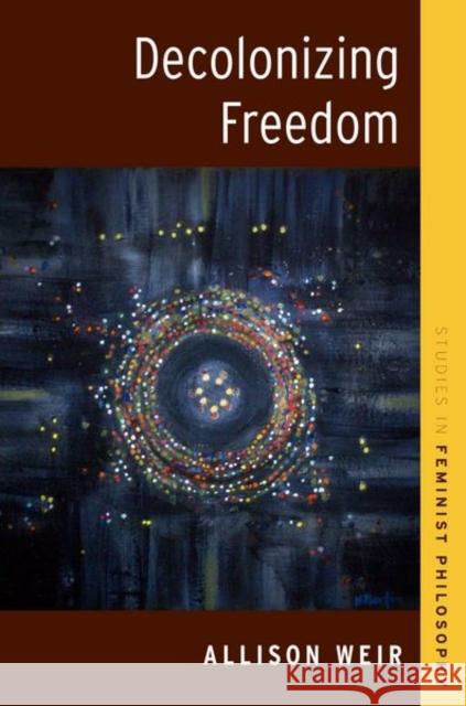 Decolonizing Freedom Allison Weir 9780197507940 Oxford University Press, USA - książka