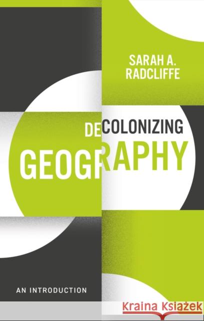 Decolonizing Geography: An Introduction Sarah A. Radcliffe 9781509541591 Polity Press - książka