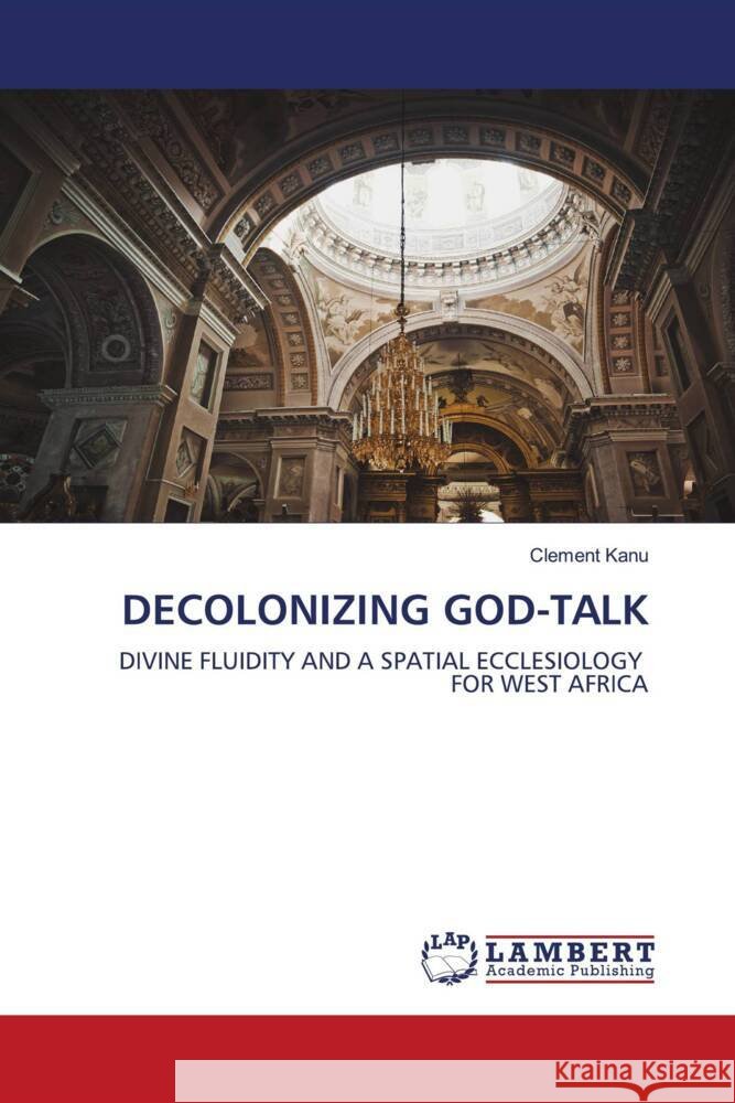 DECOLONIZING GOD-TALK Kanu, Clement 9786203840292 LAP Lambert Academic Publishing - książka