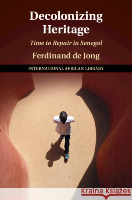 Decolonizing Heritage: Time to Repair in Senegal Ferdinand (University of East Anglia) De Jong 9781009087865 Cambridge University Press - książka