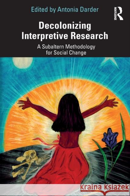 Decolonizing Interpretive Research: A Subaltern Methodology for Social Change Antonia Darder 9781138486614 Routledge - książka